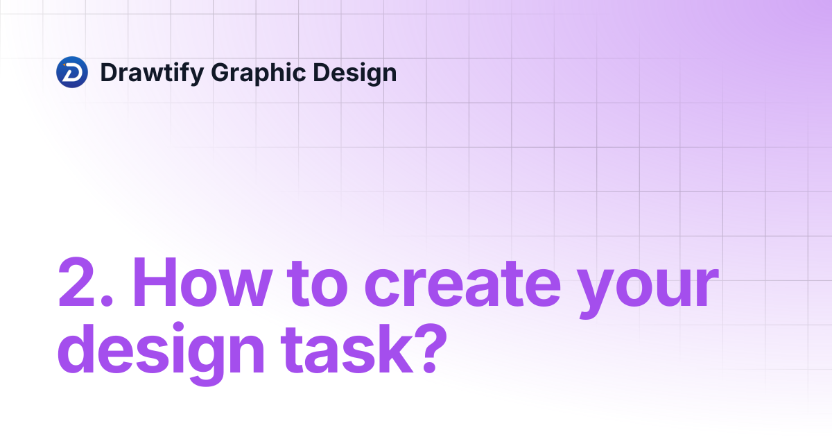 2. How to create your design task? | Drawtify Graphic Design